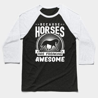 Horses Are Freaking Awesome Baseball T-Shirt